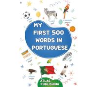 My first 500 words in Portuguese: A bilingual Portuguese-English visual dictionary - My first bilingual picture book on everyday themes to learn ... beginners - The most common illustrated words