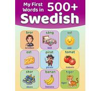 My First 500+ Words in Swedish: A Bilingual Swedish-English Picture Dictionary for Children Ages 4-9 | Learn Everyday Swedish with Animals, Colors, Numbers, Food, School, Nature, and More