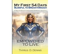 My First 54 Days, Blissful to Breakthrough: A True Story of Conquering Domestic Violence