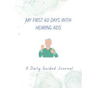 My First 60 Days with Hearing Aids: A Daily Guided Journal