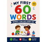 My First 60 Words: Words I Can Use Every Day: A First Vocabulary Coloring Book for Ages 2-5 (The My First 60 Series: Everyday Words to Color, Learn & ... (My First 60 Words: Coloring Book Series)