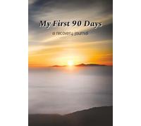 My First 90 Days - A Recovery Journal (Sunrise): A Guided Sobriety Notebook Diary With Daily Prompts to Help Men and Women Healing From Alcoholism and Addiction | 6x9 inches | 184 pages