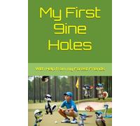 My First 9ine Holes: "With Help from my Forest Friends"