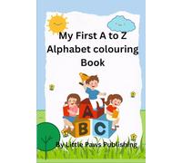 My First A to Z Alphabet Colouring Book: Learn the ABCs with Large Letters and Fun Pictures for Toddlers Ages 1-4