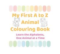My First A to Z Animal Colouring Book: Learn the Alphabets, One Animal at a Time