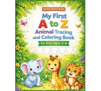 My First A to Z Animal Tracing and Coloring Book for Kids Ages 3-6: Learn to Write Letters & Color Cute Animals | ABC Practice Workbook for Toddlers & Preschoolers