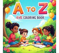 MY FIRST A TO Z COLOURING BOOK: Coloring alphabet fun: A Creative Learning Experience for Children