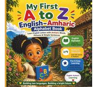 My First A to Z English-Amharic Alphabet Book: Learn English Letters with Amharic Words, Pictures & Simple Sentences | Ages 2-6