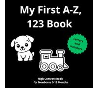 My First A-Z, 123 Book - High Contrast Book for Newborns 0-12 Months: Alphabet Themed Images to Develop your Babies Eyesight | Letters and numbers | Perfect Gift for New Mom