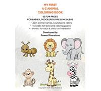 My First A-Z Animal Colouring Book: 52 Fun Pages of Colouring , Sounds & Facts For Babies, Toddlers & Preschoolers