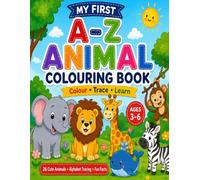 My First A-Z Animal Colouring Book: Colour, Trace & Learn with 26 Cute Animals, Alphabet Practice and Fun Facts for Ages 3-6
