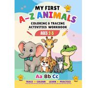 MY FIRST A-Z ANIMALS: A Fun Educational Activities Workbook For Toddlers and Preschoolers Ages 2-5