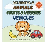 My First A-Z Animals, Fruits & Veggies, Vehicles: A simple alphabet book to read and color: A 3-in-1 alphabet learning book for toddlers aged 2-4 with simple words and coloring pages