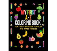 My First A-Z Coloring Book: Fruits & Veggies Edition for Little Learners