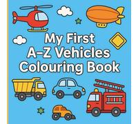 My First A-Z Vehicles Colouring Book: Ages 1+ | 8.5 * 8.5 inches | Creative learning with Vehicles & Alphabets | Includes Coloured Examples | Premium Colour Pages