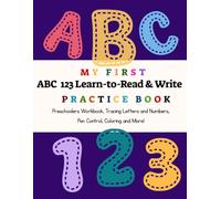 My First ABC 123 Learn-to-Read & Write Practice Book: Preschooler Workbook, Tracing Letters and Number, Pen Control, Coloring and More! (Little Learners)