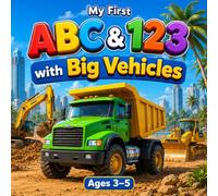 My First ABC & 123 with Big Vehicles: Fun and Easy Toddler Learning Book with Cars, Trucks, Excavators & Bulldozers for Kids Ages 3-5 (My First Vehicles Learning Series)