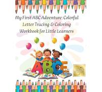 My First ABC Adventure: Colorful Letter Tracing & Coloring Workbook for Little Learners: Learn by coloring and have fun