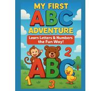 My First ABC Adventure: Learn Letters & Numbers the Fun Way!