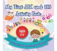 My First ABC and 123 Activity Book: Trace Letters and Numbers, Color Fun Pictures, and Learn with Easy Preschool Activities For Ages 3-6