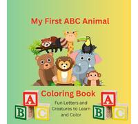 My First ABC Animal Coloring Book: Fun Letters and Creatures to Learn and Color