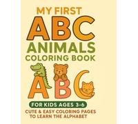 My First ABC Animals Coloring Book: Cute and Easy Coloring Pages to Learn the Alphabet for Kids Ages 3-6 (My First Learning Series)