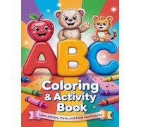 My First ABC Coloring & Activity Book for Kids Ages 3-6: Learn Letters, Numbers, Shapes, Mazes, Dot-to-Dots, and Fun Color by Number Games