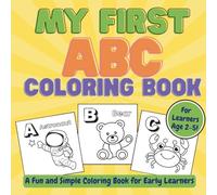 My First ABC Coloring Book A fun and Simple Coloring Book for Toddlers: Easy and Fun Alphabet Primer with Big Letters and Cute Pictures for Toddlers Ages 1-4