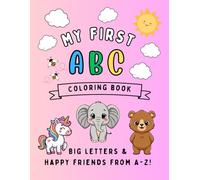 MY FIRST ABC COLORING BOOK: BIG LETTERS & HAPPY FRIENDS FROM A-Z