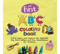 My First ABC Coloring Book: Color, Learn, and Explore the Alphabet! Big, Bold Letters and Fun Illustrations for Toddlers