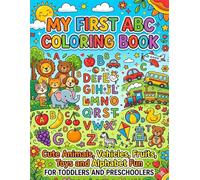 My First ABC Coloring Book: Cute Animals, Vehicles, Fruits, Toys and Alphabet Fun for Toddlers and Preschoolers: Fun and Easy Alphabet Learning with Cute Pictures for Little Kids Ages 2 to 5
