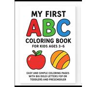 My First ABC Coloring Book for Kids Ages 3-6: Fun Letters with Cute Pictures to Color and Learn: Easy and Simple Coloring Pages with Big Bold Letters for Toddlers and Preschoolers