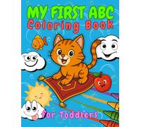 My First ABC Coloring Book for Toddlers - Learn the Alphabet and Numbers with Fun: Big Letters, Cute Shapes, and Easy Numbers - A Fun Learning Book for Preschoolers Ages 2-5