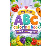 My First ABC Coloring Book: Fruits and Veggies: Learn Letters, Trace the Alphabet, and Color Cute Fruits & Vegetables | Ages 3-8