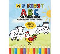 My First ABC Coloring Book with Cute Farm Animals and Life: A Fun and Educational Activity Book with Big Simple Letters, Single-Sided Pages, and Adorable Facts about Farm Life for Toddlers Ages 2-5