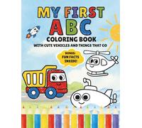 My First ABC Coloring Book with Cute Vehicles and Things That Go: A Fun and Educational Activity Book with Big Simple Pictures, Single-Sided Pages, ... 2-5 (My First ABC Coloring Book Collection)
