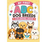 My First ABC Dog Breeds Coloring Book: A Fun ABC Coloring & Tracing Book for Ages 3-5 Learn Letters, Trace Words, Discover Fun Dog Facts, and Color Adorable Puppies from A to Z