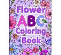 My First ABC Flower Coloring Book for Children: Learn the Alphabet with Beautiful A to Z Flower Designs - Fun Educational Activity for Toddlers and Kids