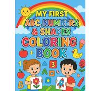 My First ABC, Numbers & Shapes Coloring Book for Kids Ages 3-6: Fun Alphabet, Counting, and Shapes Activity Workbook for Preschool & Kindergarten: ... Toddlers, Preschoolers, and Kindergarten Kids