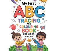 MY FIRST ABC TRACING AND COLOURING BOOK FOR KIDS AGES 3-5: Make Learning Letters Fun and Easy!