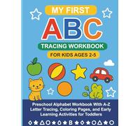 MY FIRST ABC TRACING WORKBOOK FOR KIDS AGES 2-5: Preschool Alphabet Workbook With A-Z Letter Tracing, Coloring Pages, And Early Learning Activities For Toddlers