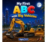 My First ABC with Big Vehicles: Fun and Easy Toddler Learning Book with Cars, Trucks, Excavators & Bulldozers for Kids Ages 3-5
