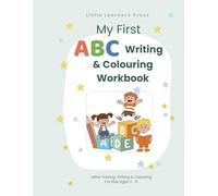 My First ABC Writing & Colouring Workbook: Letter Tracing, Writing & Coloring Practice for Kids 3 - 5 (Little Learners Workbook Series)
