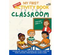 My First Activity Book in English: In the Classroom - Vocabulary, Spelling, Coloring, Dot-to-Dot, Guess the Word, Matching, Word Searches, Mazes & ... Suitable for Native and Non-Native speakers)