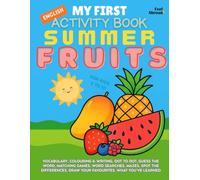 My First Activity Book in English: Summer Fruits - Coloring Pages, Mazes, Dot-to-Dots, Matching Games, Word Games & Spot the Differences | Fun, ... Suitable for Native and Non-Native speakers)