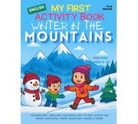 My First Activity Book in English: Winter in the Mountains: Vocabulary, Spelling, Coloring, Dot-to-Dot, Guess the Word, Matching, Word Searches, Mazes ... Suitable for Native and Non-Native speakers)