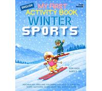 My First Activity Book in English: Winter Sports - Vocabulary, Spelling, Coloring, Dot-to-Dot, Guess the Word, Matching, Word Searches, Mazes & More - ... Suitable for Native and Non-Native speakers)