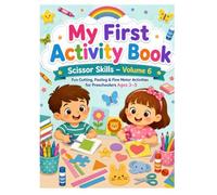 My First Activity Book: Scissor Skills - Volume 6: Fun Cutting, Pasting & Fine Motor Activities for Preschoolers Ages 3-5