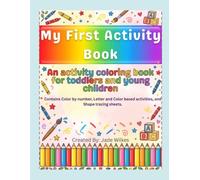 My First Activiy Book, Coloring, Letter and shape tracing, and more: Color by numbers pages, alphabet practice, color practice, and more activites for young children and toddlers