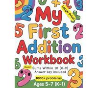 My First Addition Workbook: Book 1: Sums Within 10 (0-9) · Large Print · Answer Key Included · Ages 5-7 (K-1)